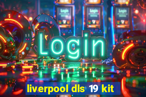 liverpool dls 19 kit